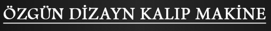 Özgün Dizayn Kalıp Makine Sanayi Ve Ticaret Limited Şirketi